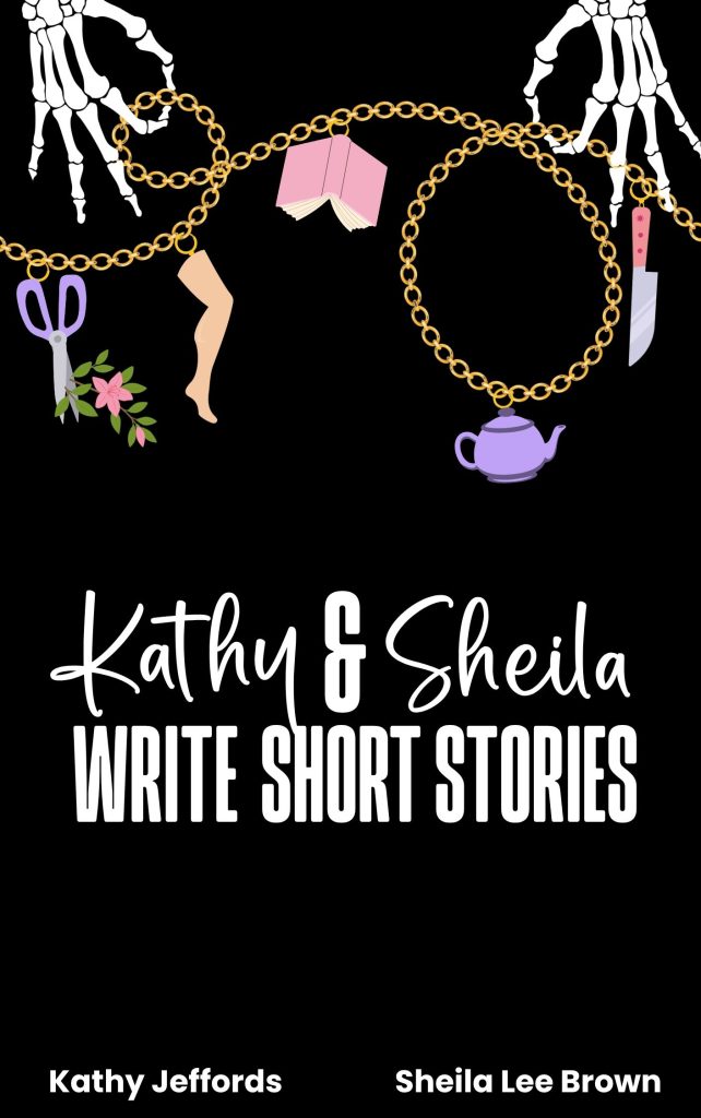 Book cover for Kathy & Sheila Write Short Stories portraying skeletal fingers holding a charm necklace with charms that relate to the stories.